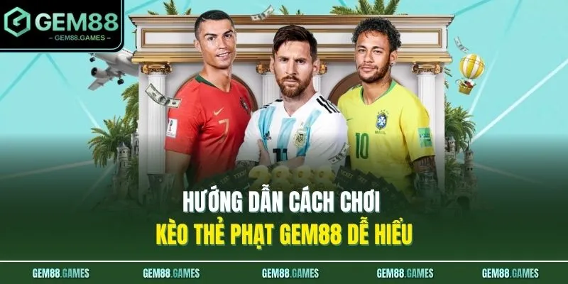 Hướng dẫn cách chơi kèo thẻ phạt GEM88 dễ hiểu 