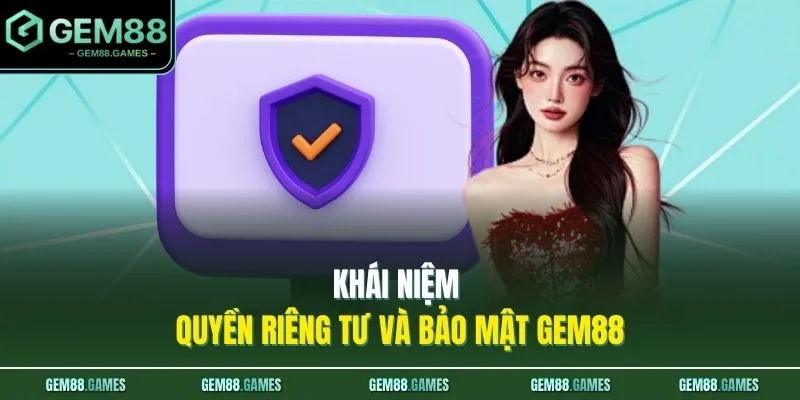Quyền riêng tư và bảo mật GEM88 1 Khái niệm quyền riêng tư và bảo mật GEM88