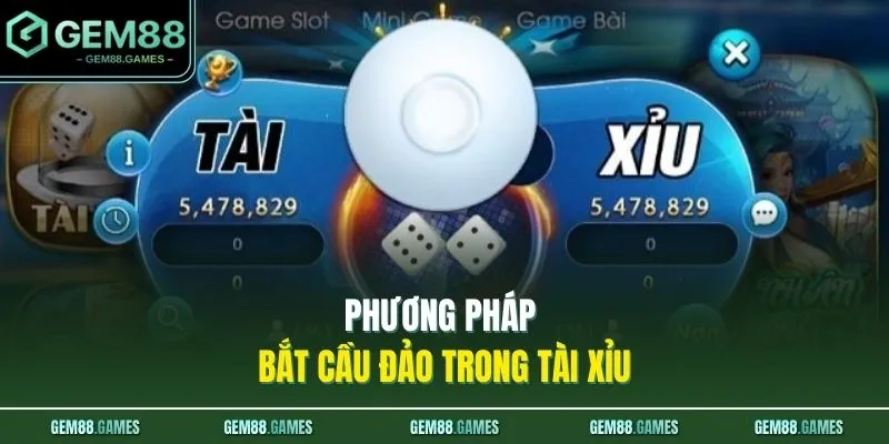 Cách Soi Cầu Tài Xỉu Đỉnh Cao Với 5 Bí Kíp Từ GEM88 3 Phương pháp bắt cầu đảo trong Tài Xỉu